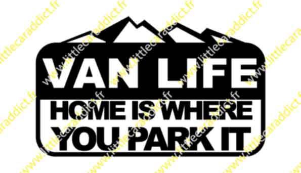 VAN LIFE HOME IS WHERE YOU PARK IT - LittleCarAddict
